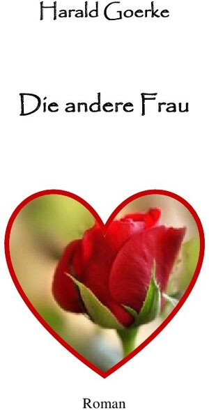 Buchcover Die andere Frau | Harald Goerke | EAN 9783737599993 | ISBN 3-7375-9999-8 | ISBN 978-3-7375-9999-3