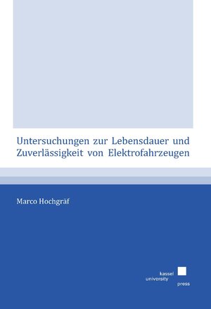 Buchcover Untersuchungen zur Lebensdauer und Zuverlässigkeit von Elektrofahrzeugen | Marco Hochgräf | EAN 9783737600033 | ISBN 3-7376-0003-1 | ISBN 978-3-7376-0003-3