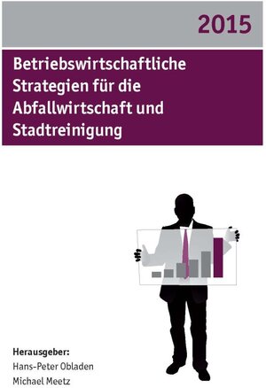Buchcover Betriebswirtschaftliche Strategien für die Abfallwirtschaft und Stadtreinigung 2015 | Hans-Peter Obladen | EAN 9783737600460 | ISBN 3-7376-0046-5 | ISBN 978-3-7376-0046-0