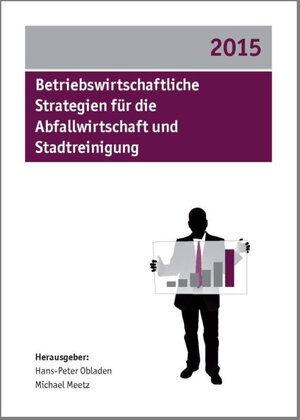 Buchcover Betriebswirtschaftliche Strategien für die Abfallwirtschaft und Stadtreinigung 2015 | Hans-Peter Obladen | EAN 9783737600477 | ISBN 3-7376-0047-3 | ISBN 978-3-7376-0047-7