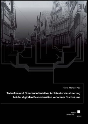 Buchcover Techniken und Grenzen interaktiver Architekturvisualisierung bei der digitalen Rekonstruktion verlorener Stadträume | Pierre Manuel Pelz | EAN 9783737604734 | ISBN 3-7376-0473-8 | ISBN 978-3-7376-0473-4