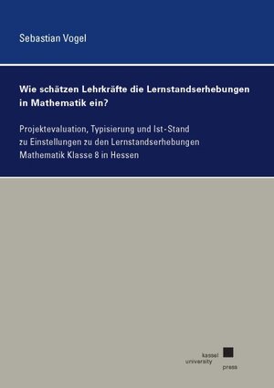 Buchcover Wie schätzen Lehrkräfte die Lernstandserhebungen in Mathematik ein? | Sebastian Vogel | EAN 9783737608442 | ISBN 3-7376-0844-X | ISBN 978-3-7376-0844-2