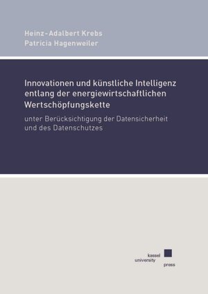 Buchcover Innovationen und künstliche Intelligenz entlang der energiewirtschaftlichen Wertschöpfungskette unter Berücksichtigung der Datensicherheit und des Datenschutzes | Heinz-Adalbert Krebs | EAN 9783737609227 | ISBN 3-7376-0922-5 | ISBN 978-3-7376-0922-7