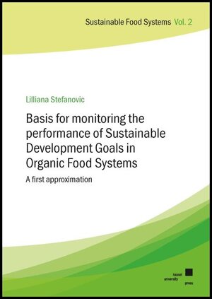 Buchcover Basis for monitoring the performance of Sustainable Development Goals in Organic Food Systems | Lilliana Stefanovic | EAN 9783737609814 | ISBN 3-7376-0981-0 | ISBN 978-3-7376-0981-4