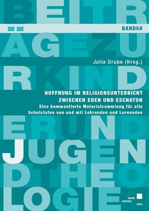 Buchcover Hoffnung im Religionsunterricht zwischen Eden und Eschaton | Julia Drube | EAN 9783737609951 | ISBN 3-7376-0995-0 | ISBN 978-3-7376-0995-1