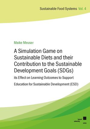 Buchcover A Simulation Game on Sustainable Diets and their Contribution to the Sustainable Development Goals (SDGs) – its Effect on Learning Outcomes to Support Education for Sustainable Development (ESD) | Maike Meuser | EAN 9783737610117 | ISBN 3-7376-1011-8 | ISBN 978-3-7376-1011-7