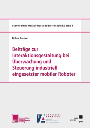 Buchcover Beiträge zur Interaktionsgestaltung bei Überwachung und Steuerung industriell eingesetzter mobiler Roboter | Liubov Cramar | EAN 9783737610193 | ISBN 3-7376-1019-3 | ISBN 978-3-7376-1019-3