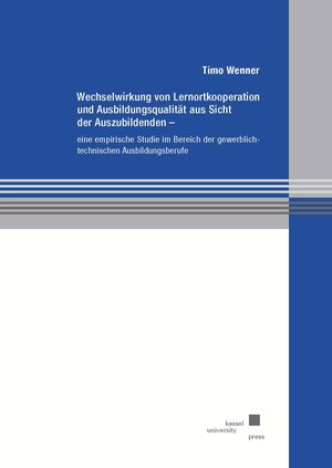 Buchcover Wechselwirkung von Lernortkooperation und Ausbildungsqualität aus Sicht der Auszubildenden | Timo Wenner | EAN 9783737610438 | ISBN 3-7376-1043-6 | ISBN 978-3-7376-1043-8