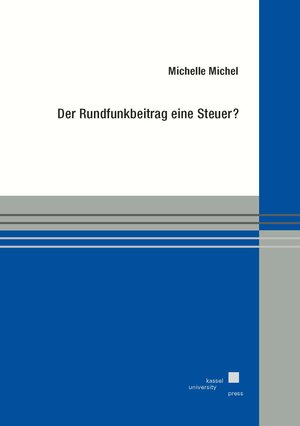 Buchcover Der Rundfunkbeitrag eine Steuer? | Michel Michelle | EAN 9783737610483 | ISBN 3-7376-1048-7 | ISBN 978-3-7376-1048-3