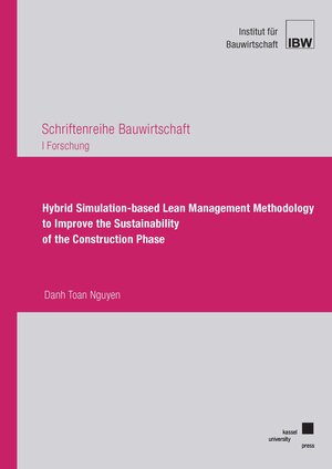 Buchcover Hybrid Simulation-based Lean Management Methodology to Improve the Sustainability of the Construction Phase | Danh Toan Nguyen | EAN 9783737611558 | ISBN 3-7376-1155-6 | ISBN 978-3-7376-1155-8