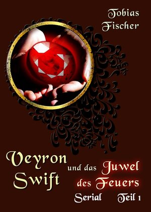Buchcover Veyron Swift und das Juwel des Feuers: Serial Teil 1 | Tobias Fischer | EAN 9783738003543 | ISBN 3-7380-0354-1 | ISBN 978-3-7380-0354-3