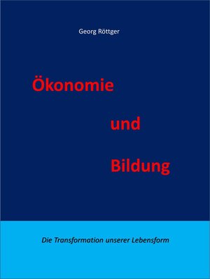 Buchcover Ökonomie und Bildung | Georg Röttger | EAN 9783738004786 | ISBN 3-7380-0478-5 | ISBN 978-3-7380-0478-6