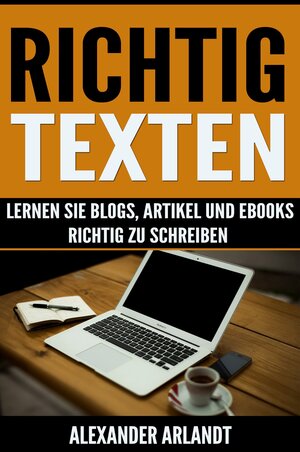 Buchcover Richtig texten | Alexander Arlandt | EAN 9783738017519 | ISBN 3-7380-1751-8 | ISBN 978-3-7380-1751-9