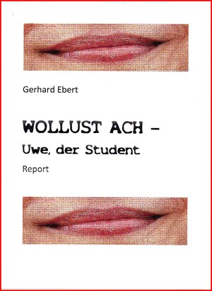 Buchcover WOLLUST ACH - Uwe, der Student | Gerhard Ebert | EAN 9783738031256 | ISBN 3-7380-3125-1 | ISBN 978-3-7380-3125-6