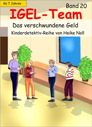 Buchcover IGEL-Team 20, Das verschwundene Geld | Heike Noll | EAN 9783738040241 | ISBN 3-7380-4024-2 | ISBN 978-3-7380-4024-1
