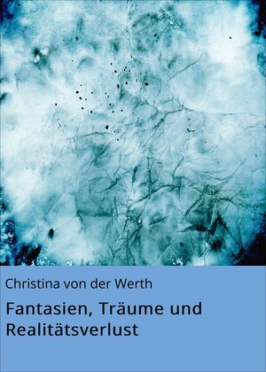 Buchcover Fantasien, Träume und Realitätsverlust | Christina von der Werth | EAN 9783738040579 | ISBN 3-7380-4057-9 | ISBN 978-3-7380-4057-9