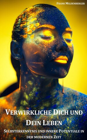 Buchcover Verwirkliche dich und dein Leben | Frank Mildenberger | EAN 9783738044997 | ISBN 3-7380-4499-X | ISBN 978-3-7380-4499-7