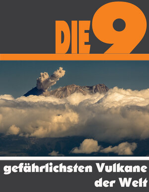 Buchcover Die Neun gefährlichsten Vulkane der Welt | A.D. Astinus | EAN 9783738050974 | ISBN 3-7380-5097-3 | ISBN 978-3-7380-5097-4