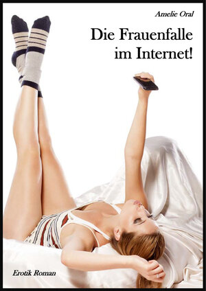 Buchcover Die Frauenfalle im Internet! | Amelie Oral | EAN 9783738051605 | ISBN 3-7380-5160-0 | ISBN 978-3-7380-5160-5