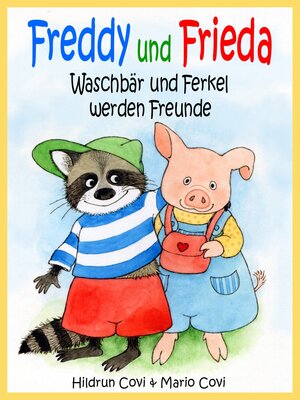 Buchcover FREDDY UND FRIEDA - Waschbär und Ferkel werden Freunde | Mario Covi | EAN 9783738053234 | ISBN 3-7380-5323-9 | ISBN 978-3-7380-5323-4