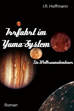 Buchcover Irrfahrt im Yuma-System | J.R. Hoffmann | EAN 9783738054019 | ISBN 3-7380-5401-4 | ISBN 978-3-7380-5401-9