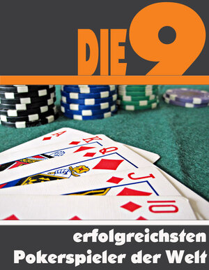 Buchcover Die neun erfolgreichsten Pokerspieler der Welt | A.D. Astinus | EAN 9783738054446 | ISBN 3-7380-5444-8 | ISBN 978-3-7380-5444-6
