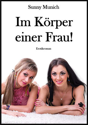 Buchcover Im Körper einer Frau! | Sunny Munich | EAN 9783738057669 | ISBN 3-7380-5766-8 | ISBN 978-3-7380-5766-9