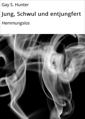 Buchcover Jung, Schwul und entjungfert | Gay S. Hunter | EAN 9783738059656 | ISBN 3-7380-5965-2 | ISBN 978-3-7380-5965-6