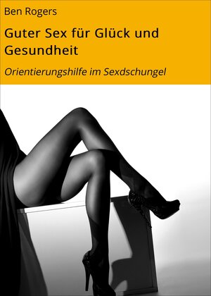 Buchcover Guter Sex für Glück und Gesundheit | Ben Rogers | EAN 9783738059663 | ISBN 3-7380-5966-0 | ISBN 978-3-7380-5966-3
