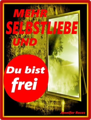 Buchcover Mehr Selbstliebe und du bist frei | Jennifer Roses | EAN 9783738064513 | ISBN 3-7380-6451-6 | ISBN 978-3-7380-6451-3