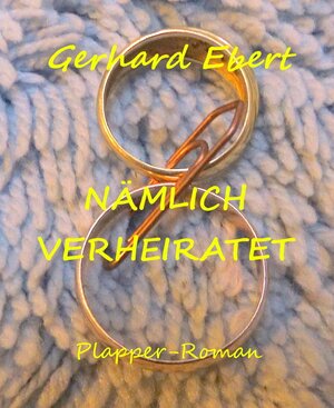Buchcover Nämlich verheiratet | Gerhard Ebert | EAN 9783738066630 | ISBN 3-7380-6663-2 | ISBN 978-3-7380-6663-0
