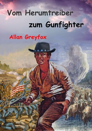 Buchcover Vom Herumtreiber zum Gunfighter | Allan Greyfox | EAN 9783738068207 | ISBN 3-7380-6820-1 | ISBN 978-3-7380-6820-7