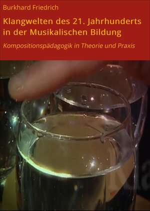 Buchcover Klangwelten des 21. Jahrhunderts in der Musikalischen Bildung | Burkhard Friedrich | EAN 9783738068825 | ISBN 3-7380-6882-1 | ISBN 978-3-7380-6882-5