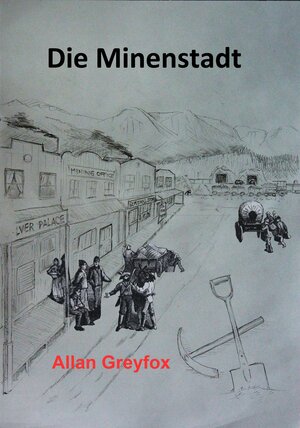 Buchcover Die Minenstadt | Allan Greyfox | EAN 9783738069020 | ISBN 3-7380-6902-X | ISBN 978-3-7380-6902-0
