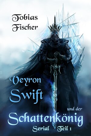 Buchcover Veyron Swift und der Schattenkönig - Serial: Teil 1 | Tobias Fischer | EAN 9783738069204 | ISBN 3-7380-6920-8 | ISBN 978-3-7380-6920-4