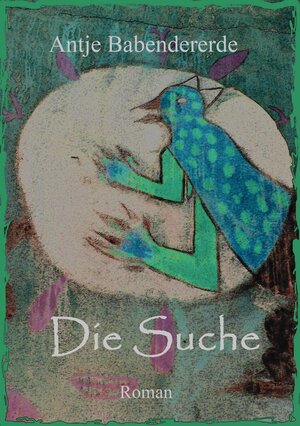 Buchcover Die Suche | Antje Babendererde | EAN 9783738070446 | ISBN 3-7380-7044-3 | ISBN 978-3-7380-7044-6
