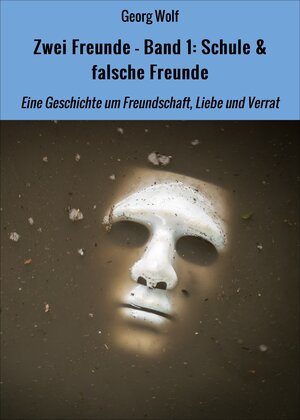 Buchcover Zwei Freunde - Band 1: Schule & falsche Freunde | Georg Wolf | EAN 9783738073614 | ISBN 3-7380-7361-2 | ISBN 978-3-7380-7361-4