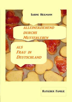 Buchcover alleinerziehend durchs Mutterleben, als Frau in Deutschland | Sabine Heilmann | EAN 9783738077582 | ISBN 3-7380-7758-8 | ISBN 978-3-7380-7758-2