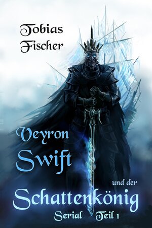 Buchcover Veyron Swift und der Schattenkönig: Serial Teil 1 | Tobias Fischer | EAN 9783738079784 | ISBN 3-7380-7978-5 | ISBN 978-3-7380-7978-4