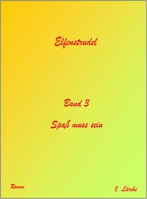Buchcover Elfenstrudel Band 3 | Johannes Lärche | EAN 9783738083491 | ISBN 3-7380-8349-9 | ISBN 978-3-7380-8349-1