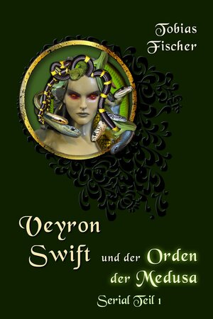 Buchcover Veyron Swift und der Orden der Medusa: Serial Teil 1 | Tobias Fischer | EAN 9783738094671 | ISBN 3-7380-9467-9 | ISBN 978-3-7380-9467-1