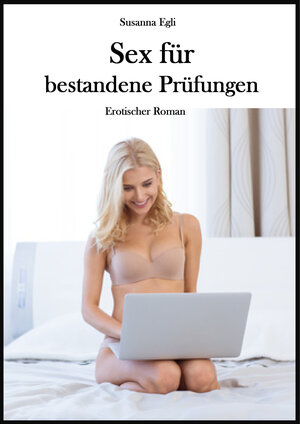 Buchcover Sex für bestandene Prüfungen | Susanna Egli | EAN 9783738096989 | ISBN 3-7380-9698-1 | ISBN 978-3-7380-9698-9