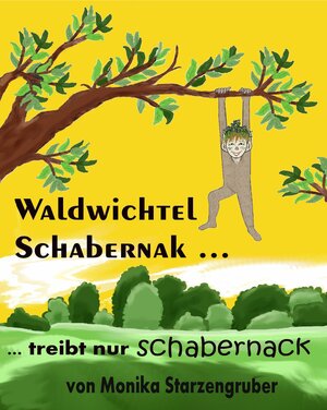 Buchcover Waldwichtel Schabernak treibt nur Schabernack | Monika Starzengruber | EAN 9783738097818 | ISBN 3-7380-9781-3 | ISBN 978-3-7380-9781-8