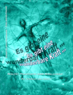 Buchcover Es gibt eine wunderbare Kraft ... | Ernst-Ulrich Hahmann | EAN 9783738600100 | ISBN 3-7386-0010-8 | ISBN 978-3-7386-0010-0