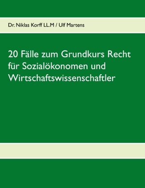 Buchcover 20 Fälle zum Grundkurs Recht für Sozialökonomen und Wirtschaftswissenschaftler | Niklas Korff | EAN 9783738601565 | ISBN 3-7386-0156-2 | ISBN 978-3-7386-0156-5
