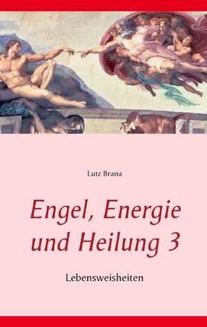 Buchcover Engel, Energie und Heilung 3 | Lutz Brana | EAN 9783738602746 | ISBN 3-7386-0274-7 | ISBN 978-3-7386-0274-6