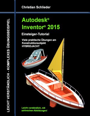 Buchcover Autodesk Inventor 2015 - Einsteiger-Tutorial HYBRIDJACHT | Christian Schlieder | EAN 9783738604559 | ISBN 3-7386-0455-3 | ISBN 978-3-7386-0455-9