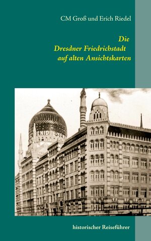 Buchcover Die Dresdner Friedrichstadt auf alten Ansichtskarten | Erich Riedel | EAN 9783738604566 | ISBN 3-7386-0456-1 | ISBN 978-3-7386-0456-6