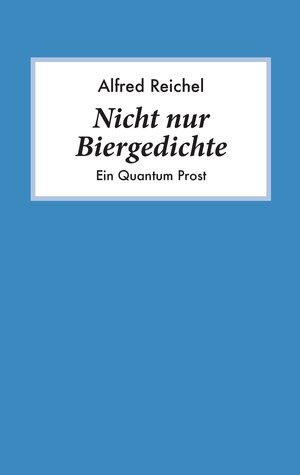 Buchcover Nicht nur Biergedichte | Alfred Reichel | EAN 9783738606836 | ISBN 3-7386-0683-1 | ISBN 978-3-7386-0683-6