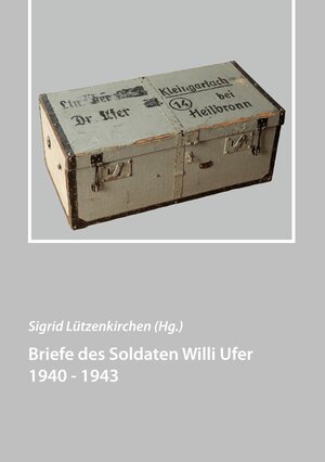 Buchcover Briefe des Soldaten Willi Ufer 1940 - 1943 | EAN 9783738607406 | ISBN 3-7386-0740-4 | ISBN 978-3-7386-0740-6